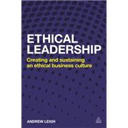 Ethical Leadership: Creating and Sustaining an Ethical Business Culture by Leigh, Andrew, 9780749469566