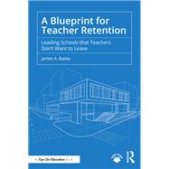 A Blueprint for Teacher Retention by James A. Bailey, 9781040569566