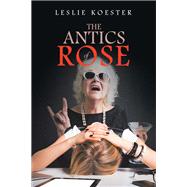 The Antics of Rose by Koester, Leslie, 9781796039566