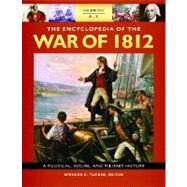 The Encyclopedia of the War of 1812: A Political, Social, and Military History by Tucker, Spencer; Arnold, James R.; Wiener, Roberta; Pierpaoli, Paul G., Jr.; Fredriksen, John C., 9781851099566