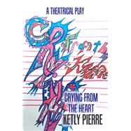 Crying from the Heart by Pierre, Ketly, 9781984519566