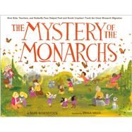 The Mystery of the Monarchs How Kids, Teachers, and Butterfly Fans Helped Fred and Norah Urquhart Track the Great Monarch Migration by Rosenstock, Barb; Meza, Erika, 9781984829566