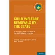 Child Welfare Removals by the State A Cross-Country Analysis of Decision-Making Systems by Burns, Kenneth; Pvsv, Tarja; Skivenes, Marit, 9780190459567