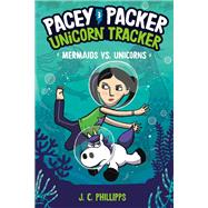Pacey Packer, Unicorn Tracker 3: Mermaids vs. Unicorns by Phillipps, J. C., 9780593179567