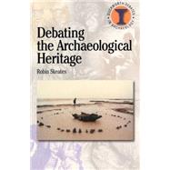 Debating the Archaeological Heritage by Skeates, Robin, 9780715629567