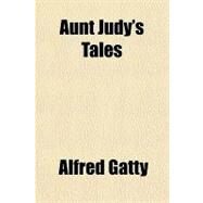 Aunt Judy's Tales by Gatty, Alfred, 9781153589567