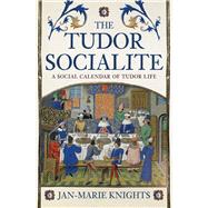 The Tudor Socialite A Social Calendar of Tudor Life by Knights, Jan-Marie, 9781398119567