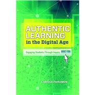 Authentic Learning in the Digital Age by Larissa Pahomov, 9781416619567