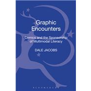 Graphic Encounters Comics and the Sponsorship of Multimodal Literacy by Jacobs, Dale, 9781441129567