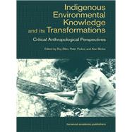 Indigenous Environmental Knowledge and Its Transformations: Critical Anthropological Perspectives by Ellen, R. F.; Parkes, Peter; Bicker, Alan, 9780203479568