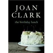 The Birthday Lunch by Clark, Joan, 9780345809568