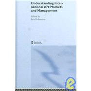 Understanding International Art Markets And Management by Robertson; Iain, 9780415339568