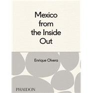 Mexico from the Inside Out by Olvera, Enrique; Paz, Araceli, 9780714869568