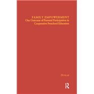 Family Empowerment: One Outcome of Parental Participation in Cooperative Preschool Education by Dunlap,Katherine, 9781138969568