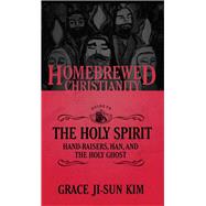 The Homebrewed Christianity Guide to the Holy Spirit by Kim, Grace Ji-Sun, 9781451499568