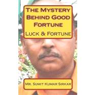 The Mystery Behind Good Fortune by Sirkar, Sumit Kumar, 9781451569568