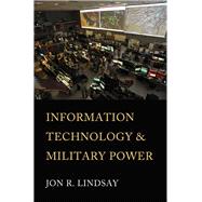 Information Technology and Military Power by Lindsay, Jon R., 9781501749568