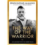 The Way of the Warrior An Ancient Path to Inner Peace by MCMANUS, ERWIN RAPHAEL, 9781601429568