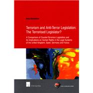 Terrorism and Anti-Terror Legislation: The Terrorised Legislator? A Comparison of Counter-Terrorism Legislation and Its Implications on Human Rights in the Legal Systems of the United Kingdom, Spain, Germany and France by Oehmichen, Anna, 9789050959568