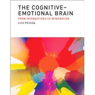The Cognitive-Emotional Brain From Interactions to Integration by Pessoa, Luiz, 9780262019569