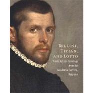 Bellini, Titian, and Lotto : North Italian Paintings from the Accademia Carrara, Bergamo by Bayer, Andrea; Rodeschini, Maria Cristina, 9780300179569