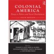 Colonial America: Essays in Politics and Social Development by Katz,Stanley;Katz,Stanley, 9780415879569