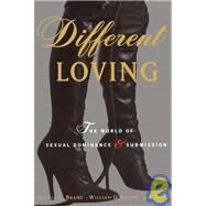 Different Loving A Complete Exploration of the World of Sexual Dominance and Submission by Brame, William; Brame, Gloria; Jacobs, Jon, 9780679769569