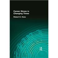 Career Stress in Changing Times by Hess; Robert E, 9780866569569