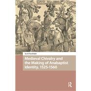 Medieval Chivalry and the Making of Anabaptist Identity, 1525-1560 by Jacob Randolph, 9781003699569