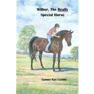 Wilbur, the Really Special Horse by Corbin, Tammy Kay; Herrick, Jeanne Mellin; Rosen, Libby, 9781449509569