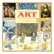 A Child's Introduction to Art The World's Greatest Paintings and Sculptures by Hamilton, Meredith; Alexander, Heather, 9781579129569