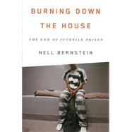 Burning Down the House by Bernstein, Nell, 9781595589569