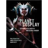Planet Cosplay by Mountfort, Paul; Peirson-smith, Anne; Geczy, Adam, 9781783209569