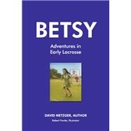 Betsy Adventures in Early Lacrosse Book 3 by Metzger, David; Fowler, Robert, 9798350939569