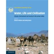 Water, Life and Civilisation: Climate, Environment and Society in the Jordan Valley by Edited by Steven Mithen , Emily Black, 9780521769570