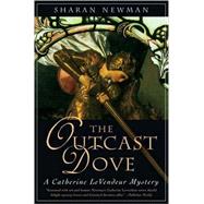 The Outcast Dove A Catherine LeVendeur Mystery by Newman, Sharan, 9780765309570