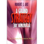 A Grand Strategy For America by Art, Robert J., 9780801489570