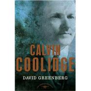 Calvin Coolidge The American Presidents Series: The 30th President, 1923-1929 by Greenberg, David; Schlesinger, Jr., Arthur M., 9780805069570