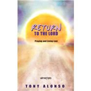 Return to the Lord : Praying and Living Lent by Tony Alonso, 9780884899570