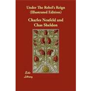 Under the Rebel's Reign by Neufeld, Charles; Sheldon, Chas, 9781406829570