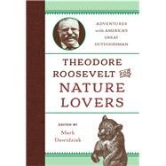 Theodore Roosevelt for Nature Lovers Adventures with America's Great Outdoorsman by Dawidziak, Mark, 9781493029570