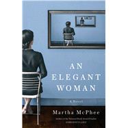 An Elegant Woman A Novel by McPhee, Martha, 9781501179570