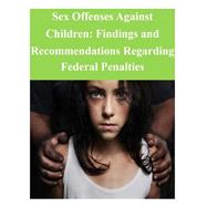 Sex Offenses Against Children by United States Sentencing Commission, 9781502929570