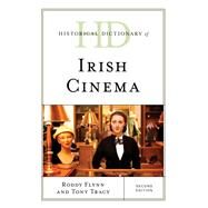 Historical Dictionary of Irish Cinema by Flynn, Roddy; Tracy, Tony, 9781538119570