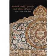 Sephardi Family Life in the Early Modern Diaspora by Lieberman, Julia R., 9781584659570