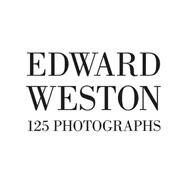 Edward Weston: One Hundred Twenty-five Photographs by Weston, Edward; Crist, Steve, 9781934429570