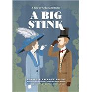A Big Stink A Tale of Ardor and Odor by Kafka-Gelbrecht, Edward H.; Guy, Sophia Vincent, 9781984859570