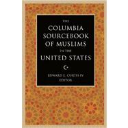The Columbia Sourcebook of Muslims in the United States by Curtis, Edward E., 9780231139571