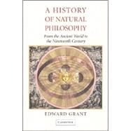 A History of Natural Philosophy: From the Ancient World to the Nineteenth Century by Edward Grant, 9780521689571