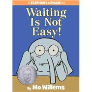 Waiting Is Not Easy! (An Elephant and Piggie Book) by Willems, Mo; Willems, Mo, 9781423199571